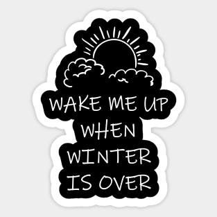 Wake Me Up When Winter Is Over Sticker